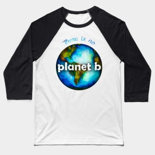 There Is No Planet B Baseball T-Shirt